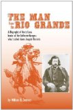 The Man from the Rio Grande: A Biography of Harry Love, Leader of the California Rangers who tracked down Joaquin Murrieta (Western Frontiersmen)