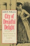 City of Dreadful Delight: Narratives of Sexual Danger in Late-Victorian London (Women in Culture and Society Series)