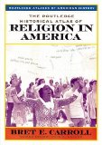 The Routledge Historical Atlas of Religion in America (Routledge Atlases of American History)