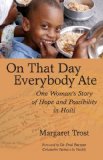 On That Day, Everybody Ate: One Woman s Story of Hope and Possibility in Haiti