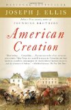 American Creation: Triumphs and Tragedies in the Founding of the Republic