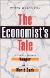 The Economist s Tale: A Consultant Encounters Hunger and the World Bank