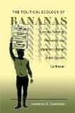 The Political Ecology of Bananas: Contract Farming, Peasants, and Agrarian Change in the Eastern Caribbean