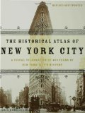 The Historical Atlas of New York City: A Visual Celebration of 400 Years of New York City s History