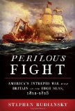 Perilous Fight: America s Intrepid War with Britain on the High Seas, 1812-1815