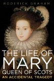 The Life of Mary: Queen of Scots: An Accidental Tragedy