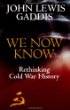 We Now Know: Rethinking Cold War History (A Council on Foreign Relations Book)
