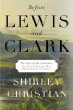 Before Lewis and Clark : The Story of the Chouteaus, the French Dynasty That Ruled Americas Frontier
