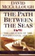 Path Between The Seas : The Creation of the Panama Canal, 1870-1914