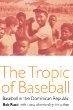 The Tropic of Baseball: Baseball in the Dominican Republic