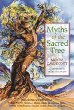 Myths of the Sacred Tree: Myths from Africa America, China, Sumeria, Russia, Greece, India, Scandinavia, Europe, Egypt, South America, Arabia