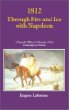1812 Through Fire and Ice With Napoleon: A French Officers Memoir of the Campaign in Russia