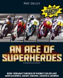 An Age of Superheroes: Ridin Sideways through GP Racing s Golden Age with Schwantz, Rainey, Doohan, Lawson and Gardner