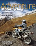 Adventure Motorcycling: Everything You Need to Plan and Complete the Journey of a Lifetime