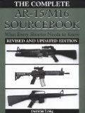 Complete AR-15 M16 Sourcebook: What Every Shooter Needs to Know