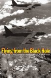 Flying from the Black Hole: The B-52 Navigator-bombardiers of Vietnam