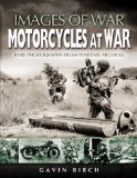MOTORCYCLES AT WAR: Rare Photographs from Wartime Archives (Images of War)