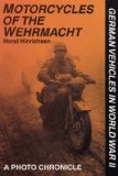 Motorcycles of the Wehrmacht: A Photo Chronicle (German Vehicles in World War II)