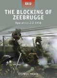 The Blocking of Zeebrugge - Operation Z-O 1918 (Raid)