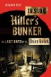 Inside Hitlers Bunker : The Last Days of the Third Reich