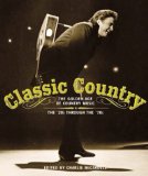 Classic Country: The Golden Age of Country Music : The 20s Through the 70s