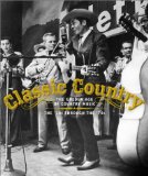 Classic Country : The Golden Age of Country Music : The 20 s through the 70 s