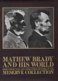Mathew Brady and His World: Produced by Time-Life Books from Pictures in the Meserve Collection