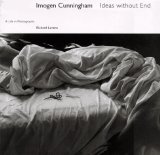 Imogen Cunningham: Ideas without End A Life and Photographs