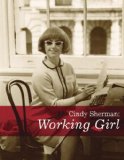 Cindy Sherman: Working Girl (Decade Series )