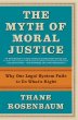 The Myth of Moral Justice : Why Our Legal System Fails to Do Whats Right