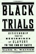 Black Trials : Citizenship from the Beginnings of Slavery to the End of Caste