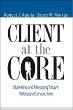 Client at the Core : Marketing and Managing Todays Professional Services Firm