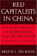 Red Capitalists in China : The Party, Private Entrepreneurs, and Prospects for Political Change (Cambridge Modern China Series)