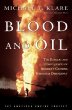 Blood and Oil : The Dangers and Consequences of Americas Growing Petroleum Dependency (The American Empire Project)