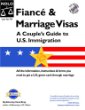 Fiance  Marriage Visas: A Couples Guide to U.S. Immigration (Fiance and Marriage Visas)