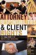 Attorney Responsibilities  Client Rights: Your Legal Guide to the Attorney-Client Relationship (Attorney Responsibilities  Client Rights)