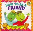 How to Be a Friend : A Guide to Making Friends and Keeping Them