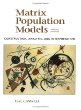 Matrix Population Models: Construction, Analysis, and Interpretation