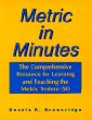Metric in Minutes: The Comprehensive Resource for Learning and Teaching the Metric System (SI)