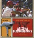 The Story of the Arizona Diamondbacks (Baseball: The Great American Game)
