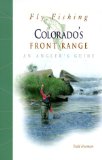 Fly Fishing Colorado s Front Range: An Angler s Guide