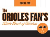 The Orioles Fan s Little Book of Wisdom