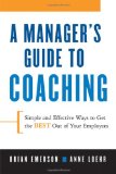 A Manager s Guide to Coaching: Simple and Effective Ways to Get the Best From Your Employees