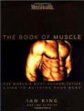 Men s Health: The Book of Muscle : The World s Most Authoritative Guide to Building Your Body