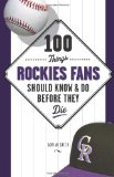100 Things Rockies Fans Should Know and Do Before They Die (100 Things .... Fans Should Know and Do Before They Die)