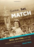 Game, Set, Match: Billie Jean King and the Revolution in Women s Sports