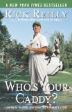 Who s Your Caddy?: Looping for the Great, Near Great, and Reprobates of Golf