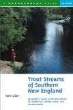 Trout Streams of Southern New England: An Angler s Guide to the Watersheds of Massachusetts, Connecticut, and Rhode Island (Trout Streams)