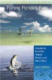 Fishing Florida s Flats: A Guide to Bonefish, Tarpon, Permit, and Much More (Wild Florida)