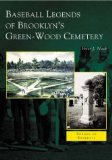 Baseball Legends of Brooklyn s Green-Wood Cemetery (NY) (Images of Baseball)